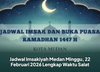 Jadwal Imsakiyah Medan Minggu, 22 Februari 2026 Lengkap Waktu Salat
