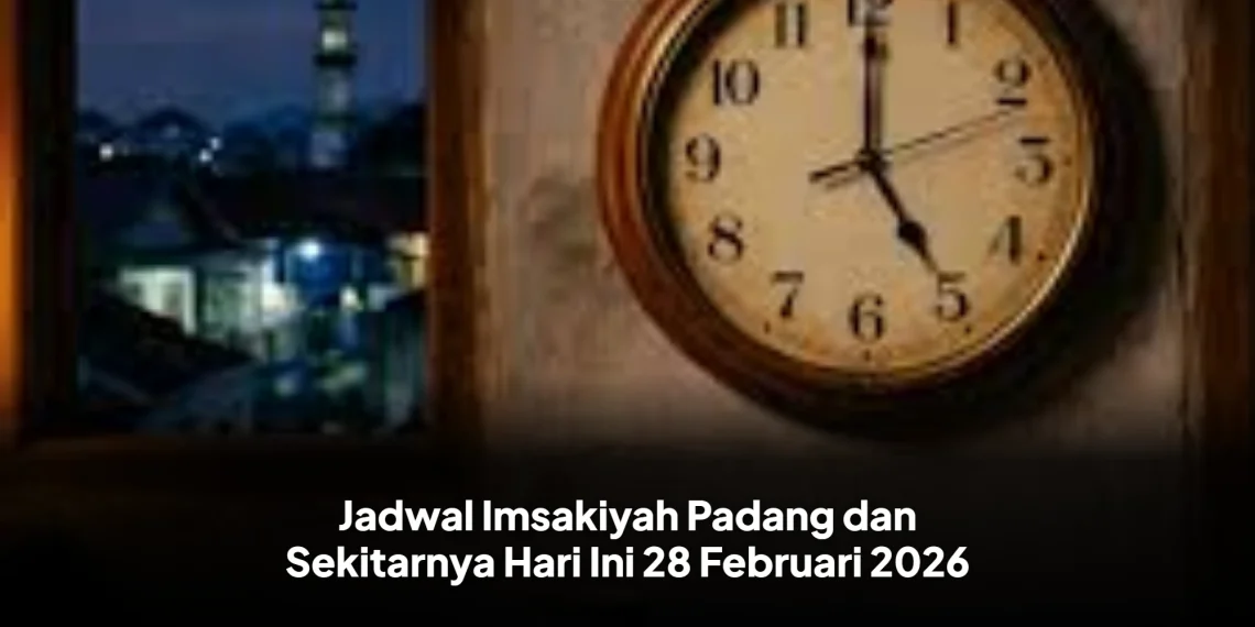 Jadwal Imsakiyah Padang dan Sekitarnya Hari Ini 28 Februari 2026