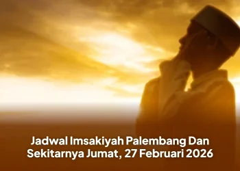 Jadwal Imsakiyah Palembang Dan Sekitarnya Jumat, 27 Februari 2026