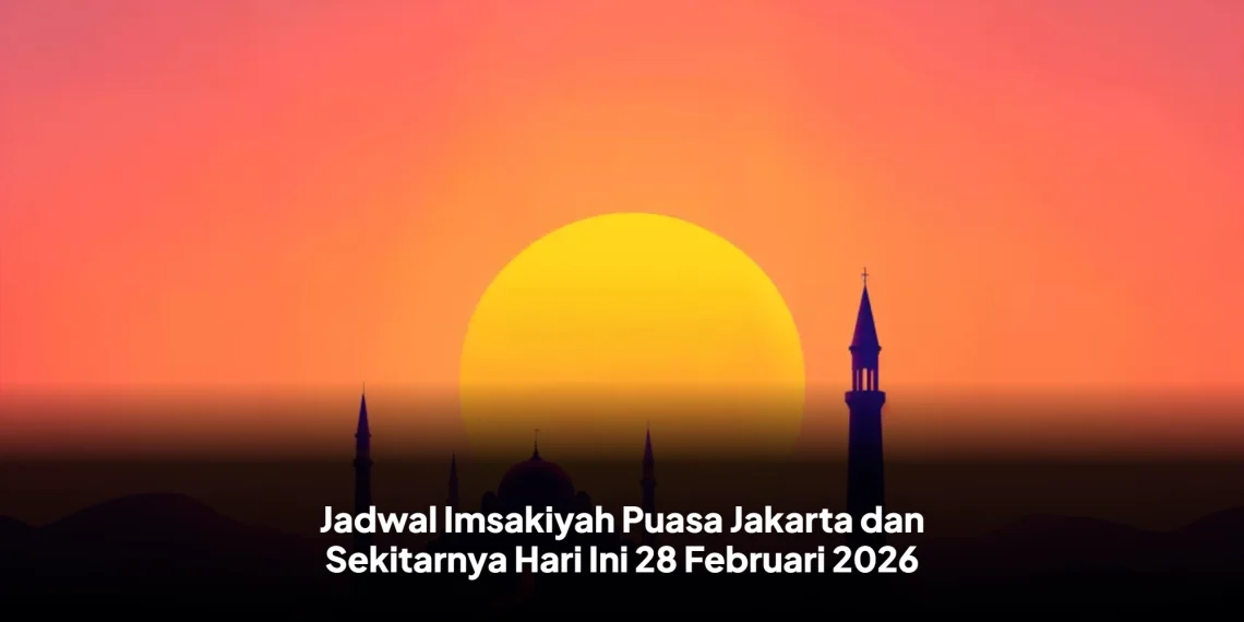 Jadwal Imsakiyah Puasa Jakarta dan Sekitarnya Hari Ini 28 Februari 2026