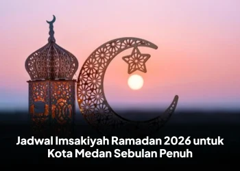 Jadwal Imsakiyah Ramadan 2026 untuk Kota Medan Sebulan Penuh