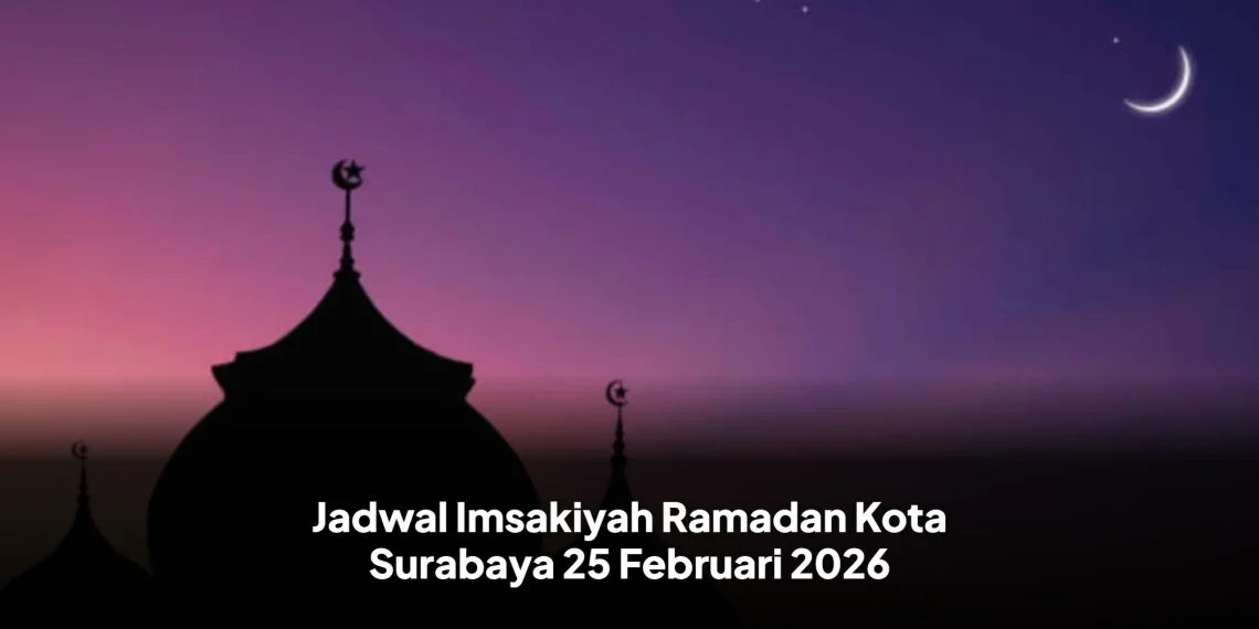 Jadwal Imsakiyah Ramadan Kota Surabaya 25 Februari 2026