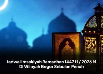 Jadwal Imsakiyah Ramadhan 1447 H / 2026 M Di Wilayah Bogor Sebulan Penuh