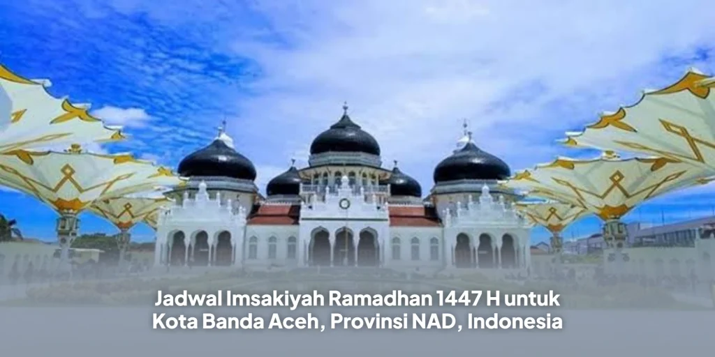Jadwal Imsakiyah Ramadhan 1447 H untuk Kota Banda Aceh, Provinsi NAD, Indonesia