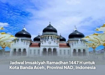 Jadwal Imsakiyah Ramadhan 1447 H untuk Kota Banda Aceh, Provinsi NAD, Indonesia
