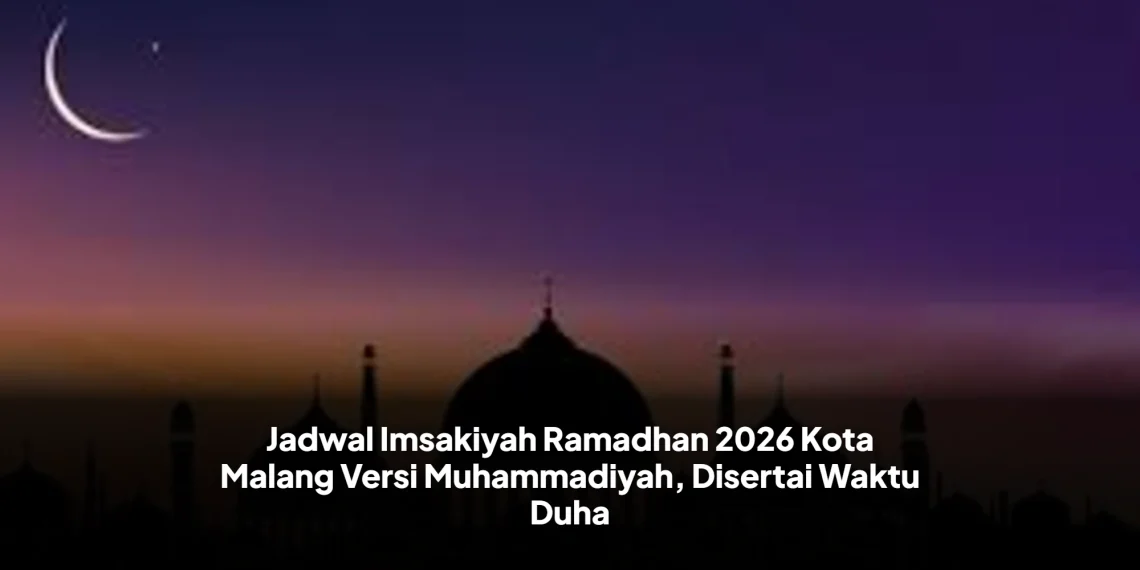 Jadwal Imsakiyah Ramadhan 2026 Kota Malang Versi Muhammadiyah, Disertai Waktu Duha