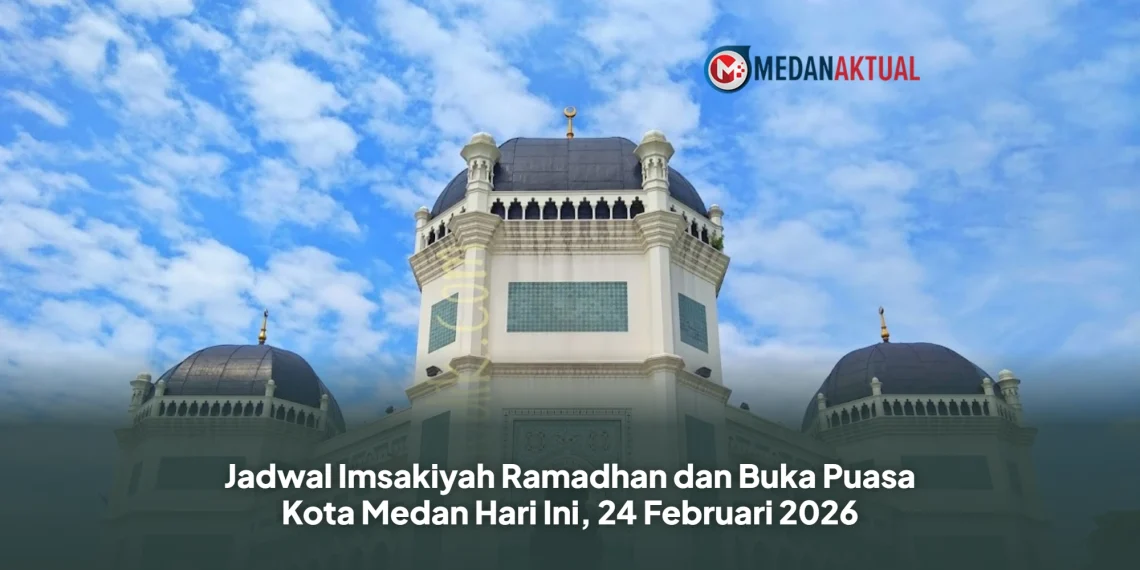 Jadwal Imsakiyah Ramadhan dan Buka Puasa Kota Medan Hari Ini, 24 Februari 2026