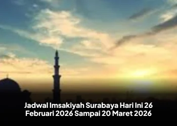 Jadwal Imsakiyah Surabaya Hari Ini 26 Februari 2026 Sampai 20 Maret 2026