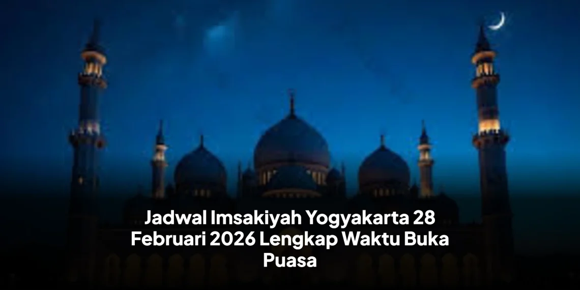 Jadwal Imsakiyah Yogyakarta 28 Februari 2026 Lengkap Waktu Buka Puasa
