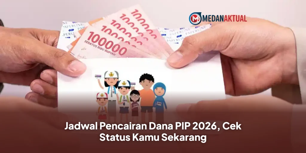 Jadwal Pencairan Dana PIP 2026, Cek Status Kamu Sekarang
