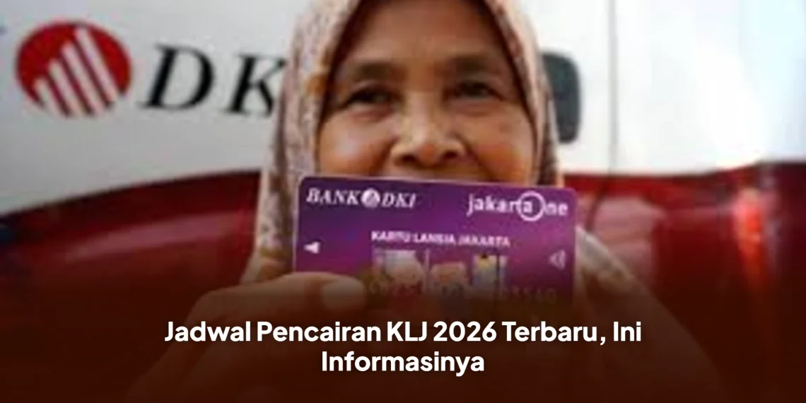 Jadwal Pencairan KLJ 2026 Terbaru, Ini Informasinya