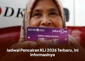 Jadwal Pencairan KLJ 2026 Terbaru, Ini Informasinya