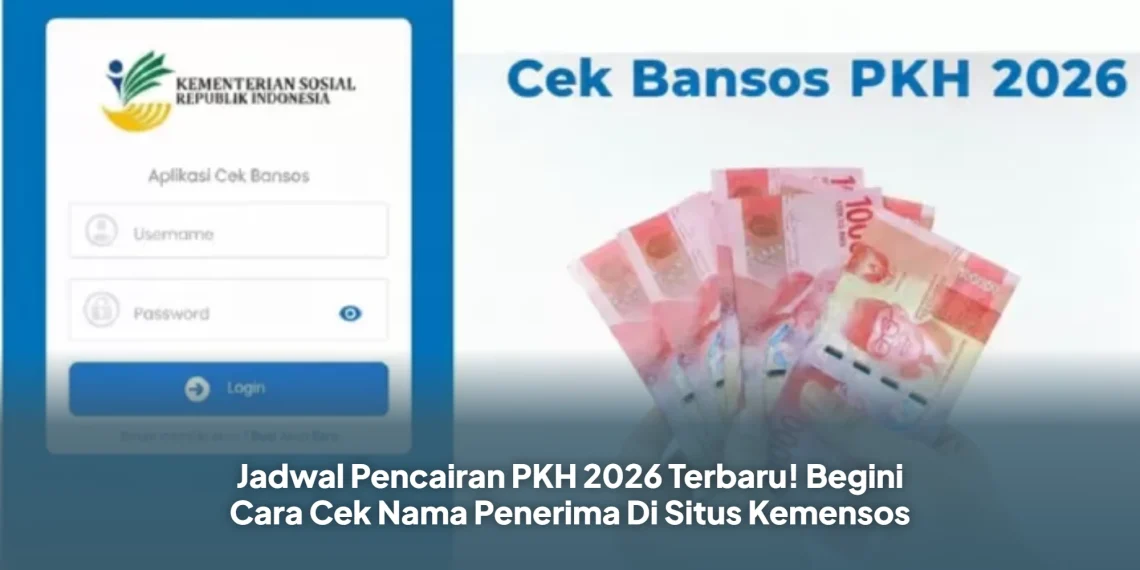 Jadwal Pencairan PKH 2026 Terbaru! Begini Cara Cek Nama Penerima Di Situs Kemensos