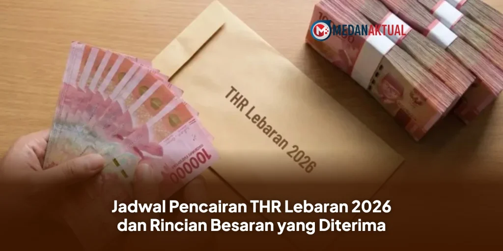 Jadwal Pencairan THR Lebaran 2026 dan Rincian Besaran yang Diterima