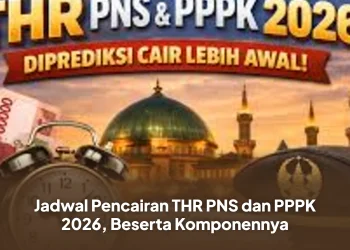 Jadwal Pencairan THR PNS dan PPPK 2026, Beserta Komponennya
