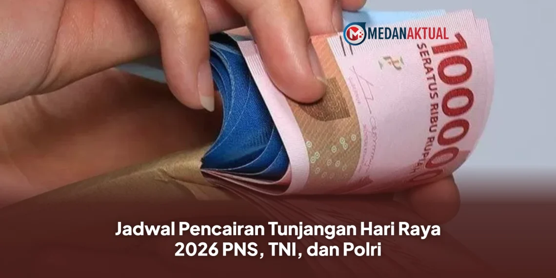 Jadwal Pencairan Tunjangan Hari Raya 2026 PNS, TNI, dan Polri