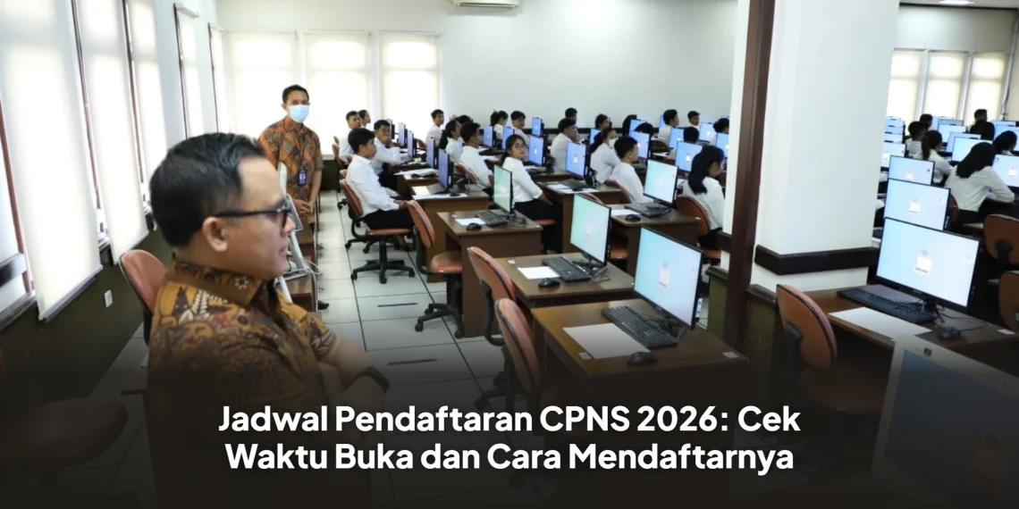 Jadwal Pendaftaran CPNS 2026: Cek Waktu Buka dan Cara Mendaftarnya