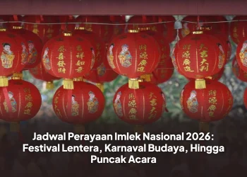Jadwal Perayaan Imlek Nasional 2026: Festival Lentera, Karnaval Budaya, Hingga Puncak Acara
