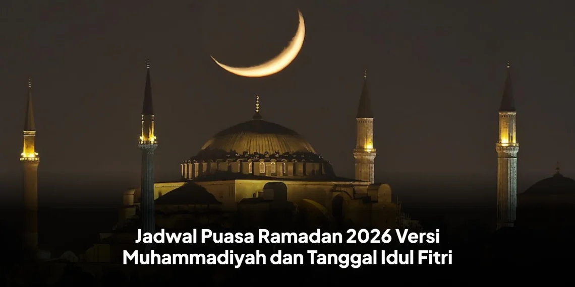 Jadwal Puasa Ramadan 2026 Versi Muhammadiyah dan Tanggal Idul Fitri