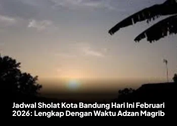 Jadwal Sholat Kota Bandung Hari Ini Februari 2026: Lengkap Dengan Waktu Adzan Magrib
