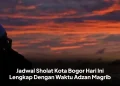 Jadwal Sholat Kota Bogor Hari Ini Lengkap Dengan Waktu Adzan Magrib