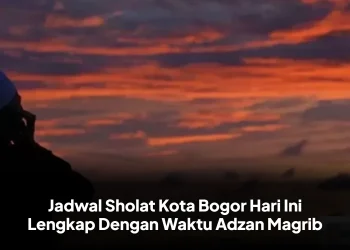 Jadwal Sholat Kota Bogor Hari Ini Lengkap Dengan Waktu Adzan Magrib