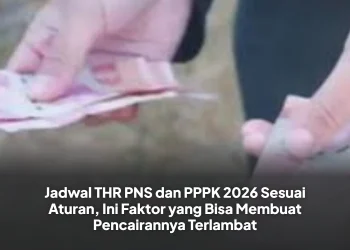 Jadwal THR PNS dan PPPK 2026 Sesuai Aturan, Ini Faktor yang Bisa Membuat Pencairannya Terlambat