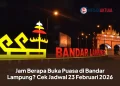 Jam Berapa Buka Puasa di Bandar Lampung? Cek Jadwal 23 Februari 2026