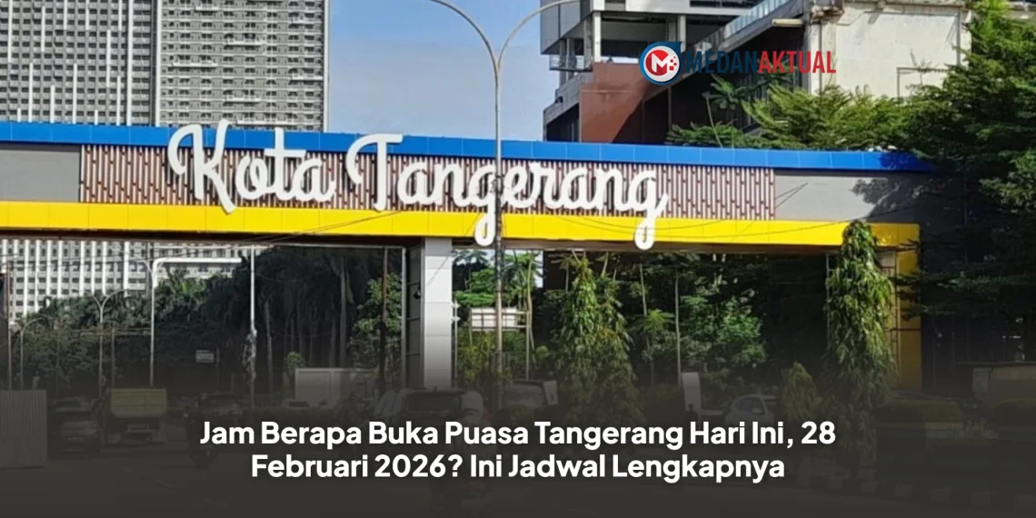 Jam Berapa Buka Puasa Tangerang Hari Ini, 28 Februari 2026? Ini Jadwal Lengkapnya