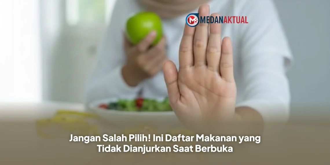 Jangan Salah Pilih! Ini Daftar Makanan yang Tidak Dianjurkan Saat Berbuka