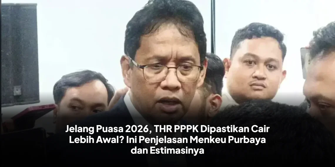 Jelang Puasa 2026, THR PPPK Dipastikan Cair Lebih Awal? Ini Penjelasan Menkeu Purbaya dan Estimasinya