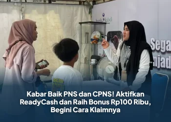 Kabar Baik PNS dan CPNS! Aktifkan ReadyCash dan Raih Bonus Rp100 Ribu, Begini Cara Klaimnya