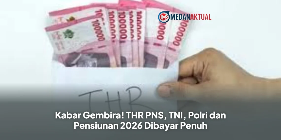 Kabar Gembira! THR PNS, TNI, Polri dan Pensiunan 2026 Dibayar Penuh