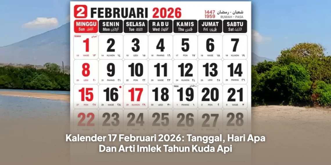 Kalender 17 Februari 2026: Tanggal, Hari Apa Dan Arti Imlek Tahun Kuda Api