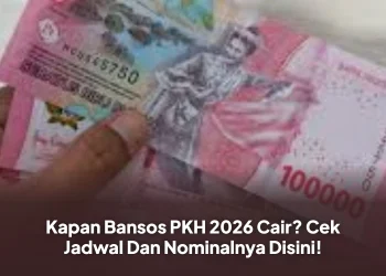Kapan Bansos PKH 2026 Cair? Cek Jadwal Dan Nominalnya Disini!