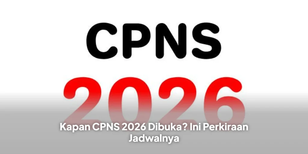 Kapan CPNS 2026 Dibuka? Ini Perkiraan Jadwalnya