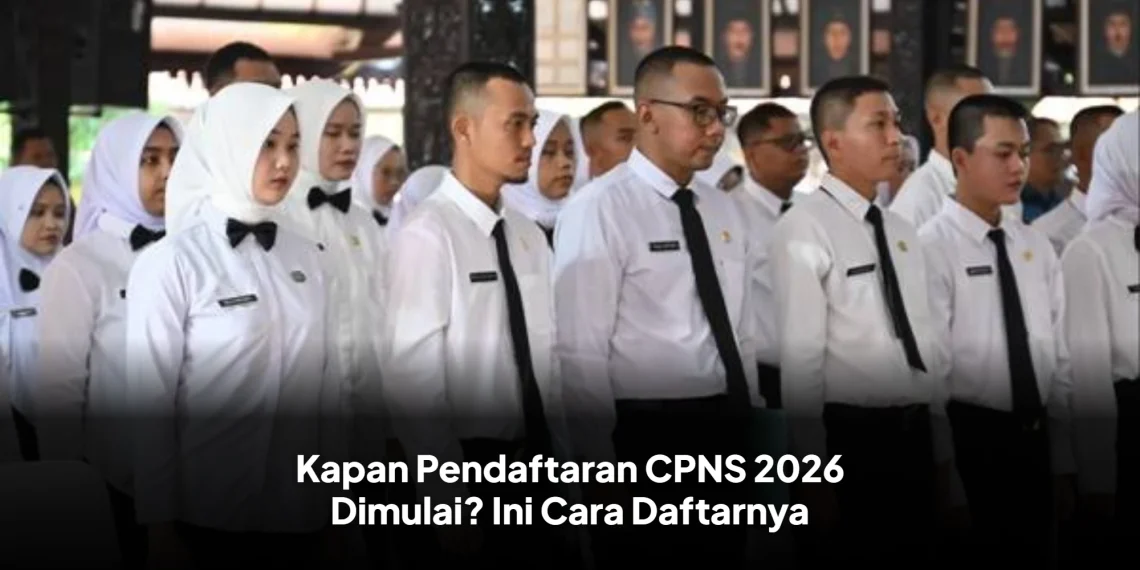 Kapan Pendaftaran CPNS 2026 Dimulai? Ini Cara Daftarnya