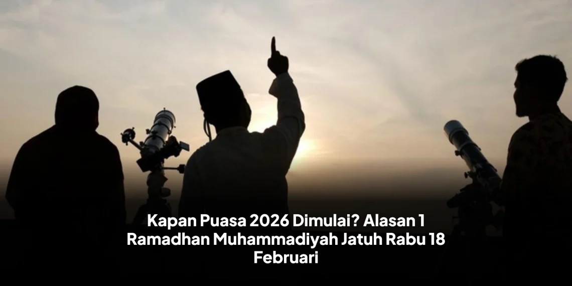 Kapan Puasa 2026 Dimulai? Alasan 1 Ramadhan Muhammadiyah Jatuh Rabu 18 Februari