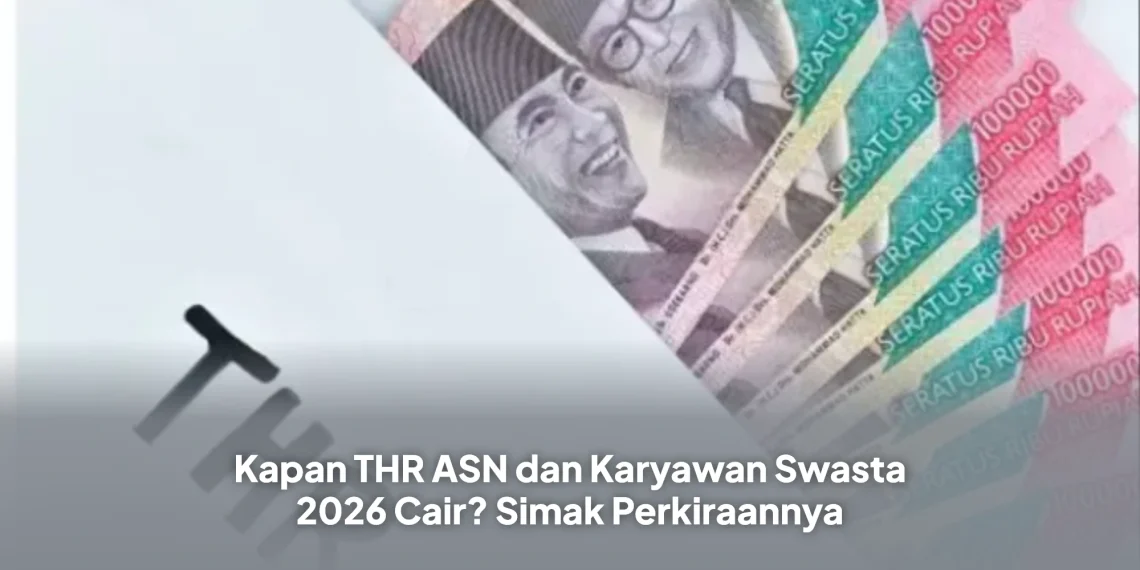 Kapan THR ASN dan Karyawan Swasta 2026 Cair? Simak Perkiraannya