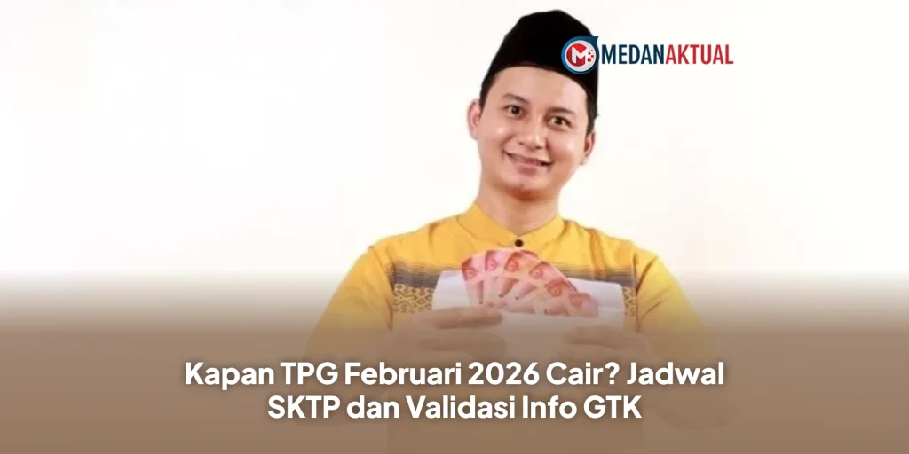 Kapan TPG Februari 2026 Cair? Jadwal SKTP dan Validasi Info GTK