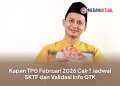 Kapan TPG Februari 2026 Cair? Jadwal SKTP dan Validasi Info GTK