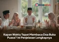 Kapan Waktu Tepat Membaca Doa Buka Puasa? Ini Penjelasan Lengkapnya