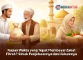 Kapan Waktu yang Tepat Membayar Zakat Fitrah? Simak Penjelasannya dan Hukumnya