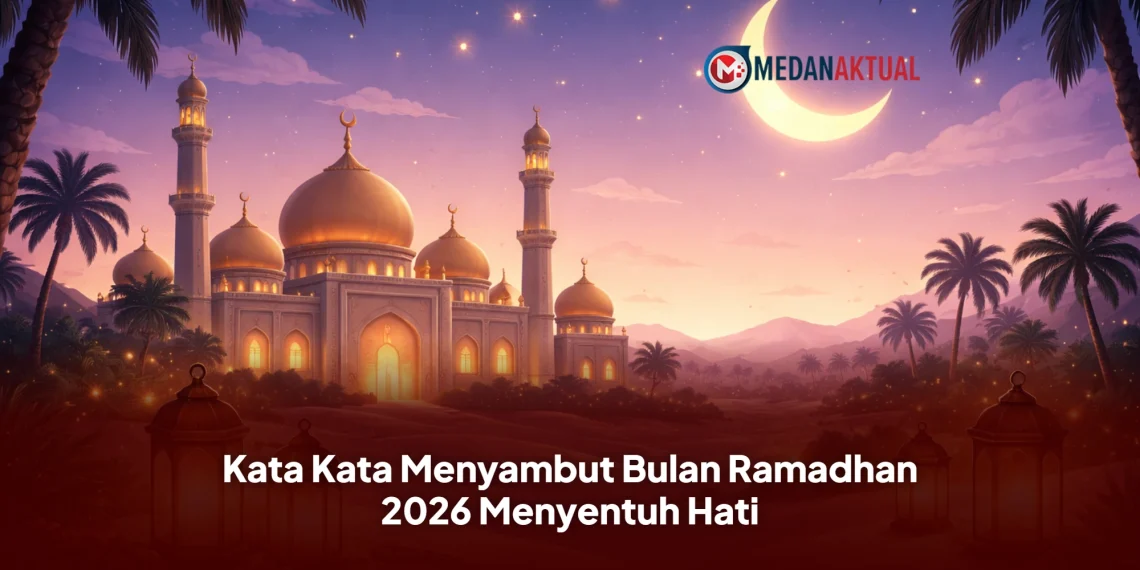 Kata Kata Menyambut Bulan Ramadhan 2026 Menyentuh Hati
