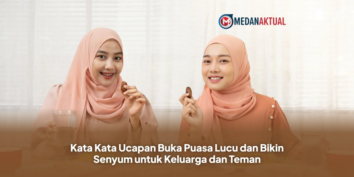 Kata Kata Ucapan Buka Puasa Lucu dan Bikin Senyum untuk Keluarga dan Teman