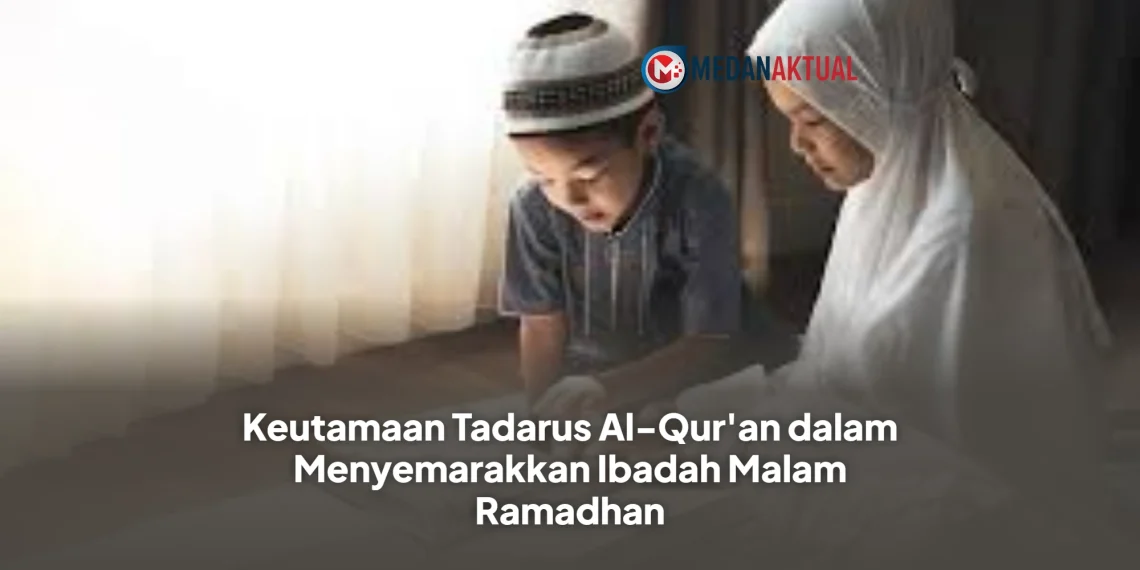 Keutamaan Tadarus Al-Qur'an dalam Menyemarakkan Ibadah Malam Ramadhan