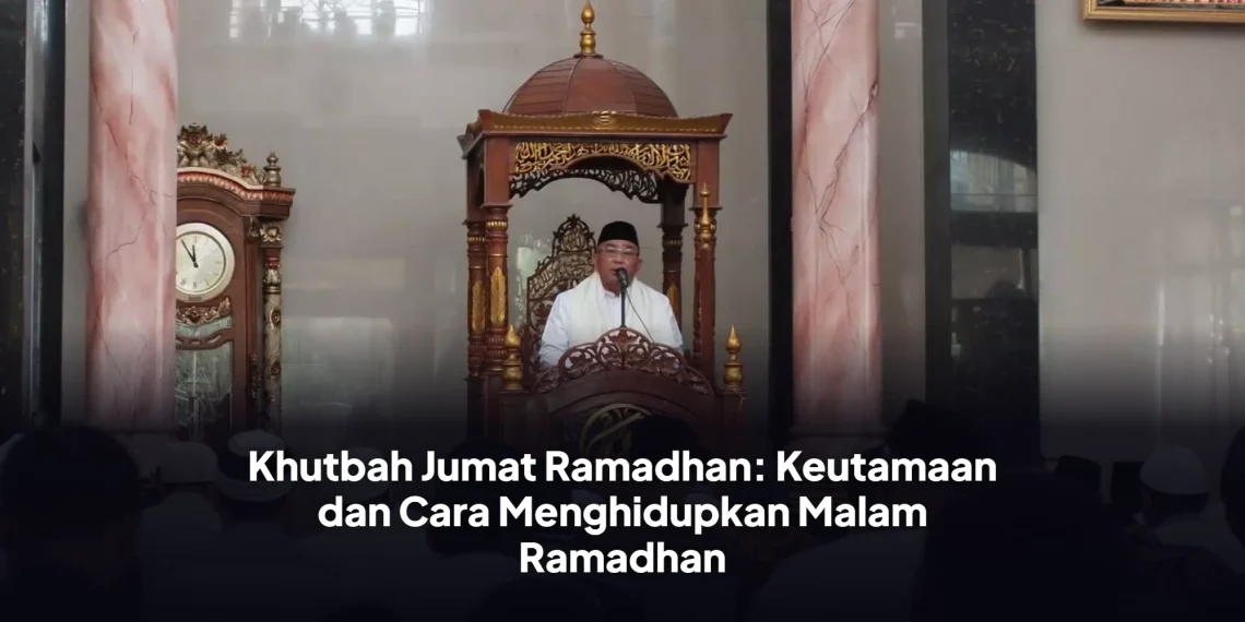 Khutbah Jumat Ramadhan: Keutamaan dan Cara Menghidupkan Malam Ramadhan