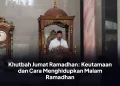 Khutbah Jumat Ramadhan: Keutamaan dan Cara Menghidupkan Malam Ramadhan