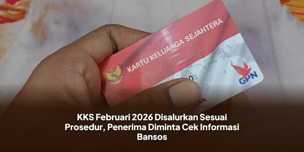 KKS Februari 2026 Disalurkan Sesuai Prosedur, Penerima Diminta Cek Informasi Bansos