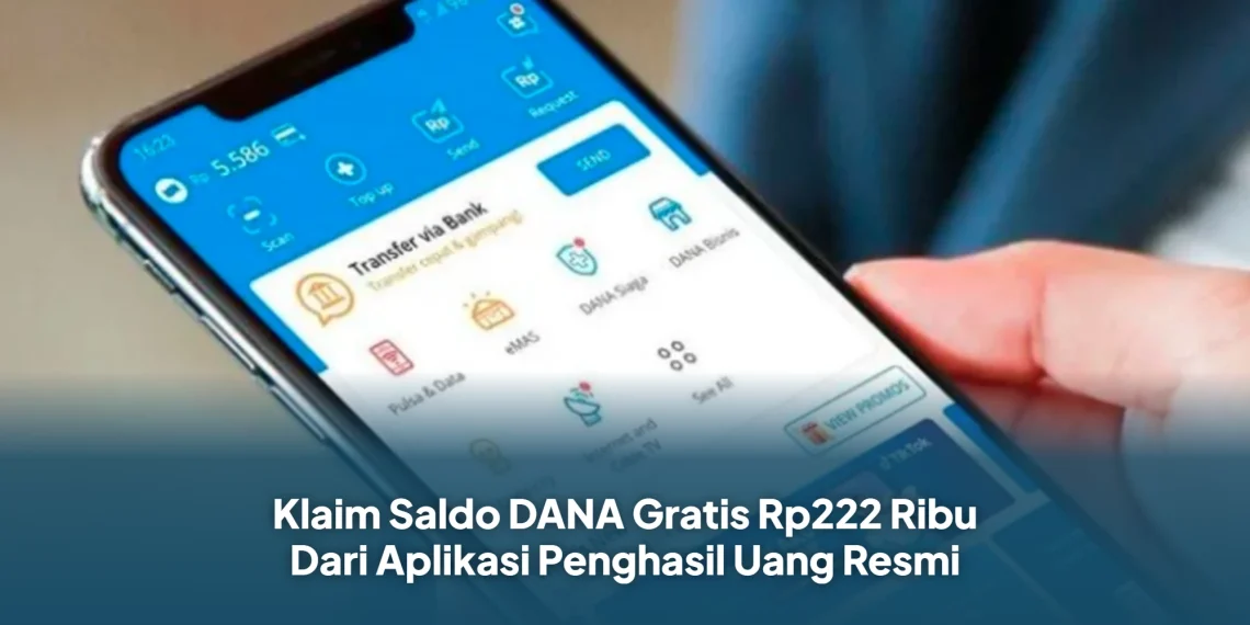 Klaim Saldo DANA Gratis Rp222 Ribu Dari Aplikasi Penghasil Uang Resmi